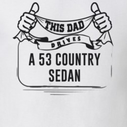 This Dad Drives A 53 Country Sedan Father's Day T Shirt