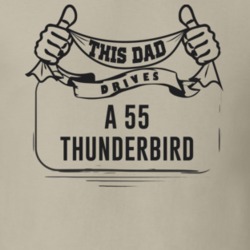 This Dad Drives A 55 Thunderbird Father's Day T Shirt