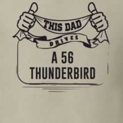 This Dad Drives A 56 Thunderbird Father's Day T Shirt
