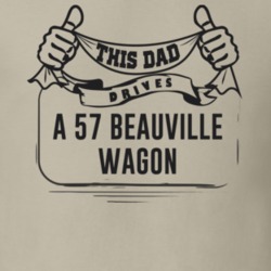 This Dad Drives A 57 Beauville Wagon Father's Day T Shirt