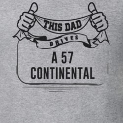 This Dad Drives A 57 Continental Father's Day T Shirt