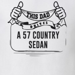 This Dad Drives A 57 Country Sedan Father's Day T Shirt