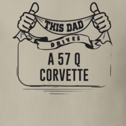 This Dad Drives A 57 Q Corvette Father's Day T Shirt