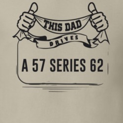 This Dad Drives A 57 Series 62 Father's Day T Shirt