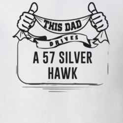 This Dad Drives A 57 Silver Hawk Father's Day T Shirt