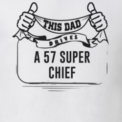 This Dad Drives A 57 Super Chief Father's Day T Shirt