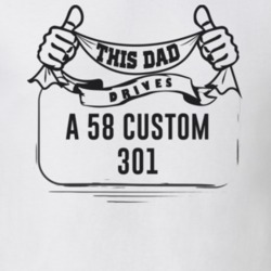 This Dad Drives A 58 Custom 301 Father's Day T Shirt