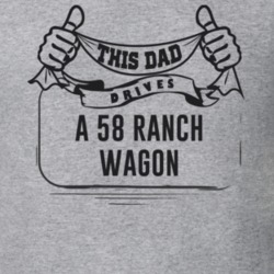 This Dad Drives A 58 Ranch Wagon Father's Day T Shirt