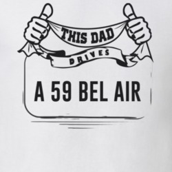 This Dad Drives A 59 Bel Air Father's Day T Shirt
