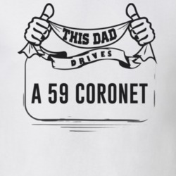 This Dad Drives A 59 Coronet Father's Day T Shirt