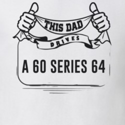 This Dad Drives A 60 Series 64 Father's Day T Shirt