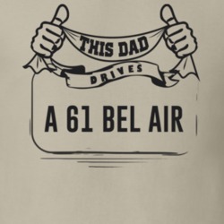 This Dad Drives A 61 Bel Air Father's Day T Shirt