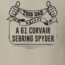 This Dad Drives A 61 Corvair Sebring Spyder Father's Day T Shirt