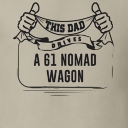 This Dad Drives A 61 Nomad Wagon Father's Day T Shirt