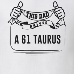 This Dad Drives A 61 Taurus Father's Day T Shirt