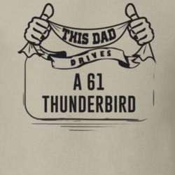 This Dad Drives A 61 Thunderbird Father's Day T Shirt