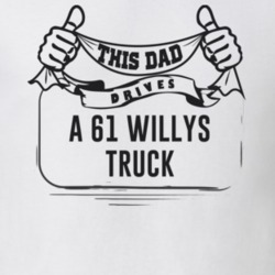 This Dad Drives A 61 Willys Truck Father's Day T Shirt