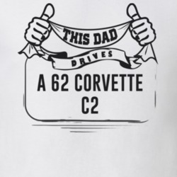This Dad Drives A 62 Corvette C2 Father's Day T Shirt