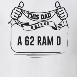 This Dad Drives A 62 Ram D Father's Day T Shirt