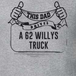 This Dad Drives A 62 Willys Truck Father's Day T Shirt