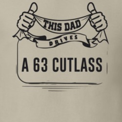 This Dad Drives A 63 Cutlass Father's Day T Shirt