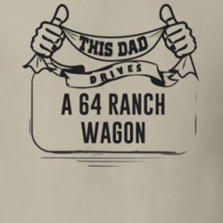 This Dad Drives A 64 Ranch Wagon Father's Day T Shirt