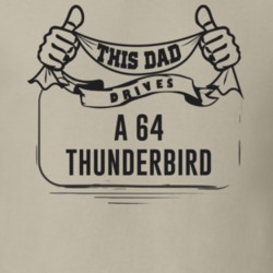 This Dad Drives A 64 Thunderbird Father's Day T Shirt