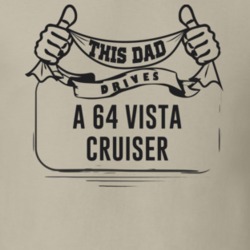 This Dad Drives A 64 Vista Cruiser Father's Day T Shirt