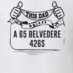 This Dad Drives A 65 Belvedere 426S Father's Day T Shirt