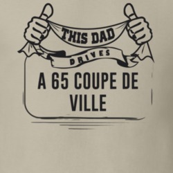 This Dad Drives A 65 Coupe De Ville Father's Day T Shirt