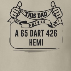 This Dad Drives A 65 Dart 426 Hemi Father's Day T Shirt