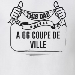 This Dad Drives A 66 Coupe De Ville Father's Day T Shirt