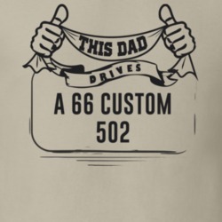 This Dad Drives A 66 Custom 502 Father's Day T Shirt