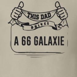 This Dad Drives A 66 Galaxie Father's Day T Shirt