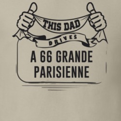 This Dad Drives A 66 Grande Parisienne Father's Day T Shirt