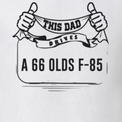 This Dad Drives A 66 Olds F-85 Father's Day T Shirt