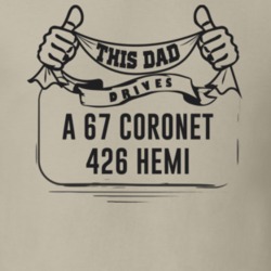 This Dad Drives A 67 Coronet 426 Hemi Father's Day T Shirt