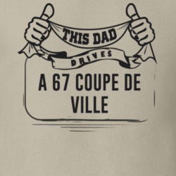 This Dad Drives A 67 Coupe De Ville Father's Day T Shirt