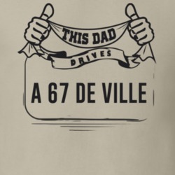 This Dad Drives A 67 De Ville Father's Day T Shirt
