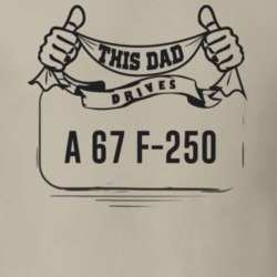This Dad Drives A 67 F-250 Father's Day T Shirt