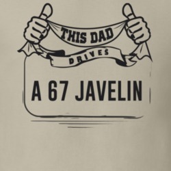 This Dad Drives A 67 Javelin Father's Day T Shirt
