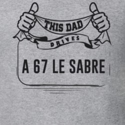 This Dad Drives A 67 Le Sabre Father's Day T Shirt