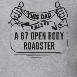 This Dad Drives A 67 Open Body Roadster Father's Day T Shirt