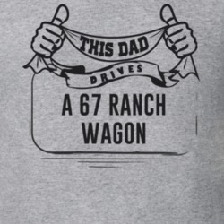 This Dad Drives A 67 Ranch Wagon Father's Day T Shirt