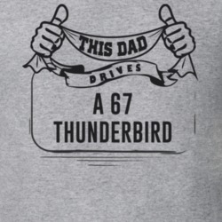 This Dad Drives A 67 Thunderbird Father's Day T Shirt