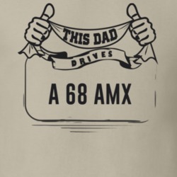 This Dad Drives A 68 Amx Father's Day T Shirt