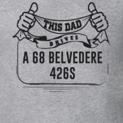 This Dad Drives A 68 Belvedere 426S Father's Day T Shirt