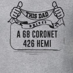 This Dad Drives A 68 Coronet 426 Hemi Father's Day T Shirt