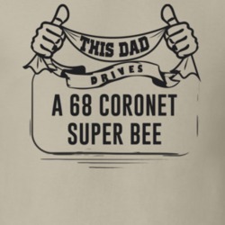 This Dad Drives A 68 Coronet Super Bee Father's Day T Shirt