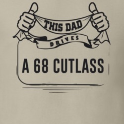 This Dad Drives A 68 Cutlass Father's Day T Shirt